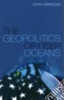 The Geopolitics of Deep Oceans libro in lingua di Hannigan John