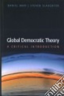 Global Democratic Theory libro in lingua di Bray Daniel, Slaughter Steven