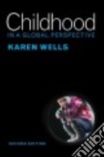 Childhood in a Global Perspective libro in lingua di Wells Karen