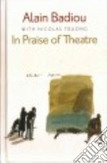 In Praise of Theatre libro in lingua di Badiou Alain, Truong Nicolas (CON), Bielski Andrew (TRN)