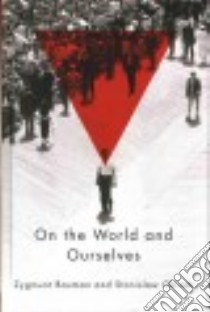 On the World and Ourselves libro in lingua di Bauman Zygmunt, Obirek Stanislaw, Jasinska-Kania Aleksandra (CON), Bauman Lydia (TRN)
