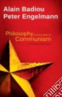 Philosophy and the Idea of Communism libro in lingua di Badiou Alain, Engelmann Peter, Spitzer Susan (TRN)
