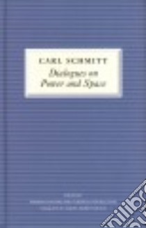 Dialogues on Power and Space libro in lingua di Schmitt Carl, Kalyvas Andreas (EDT), Finchelstein Federico (EDT), Zeitlin Samuel Garrett (TRN)