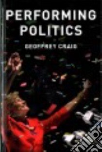 Performing Politics libro in lingua di Craig Geoffrey