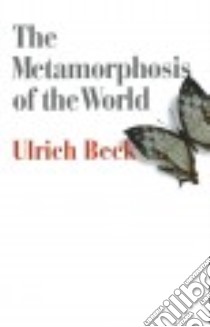 The Metamorphosis of the World libro in lingua di Beck Ulrich