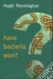 Have Bacteria Won? libro in lingua di Pennington Hugh