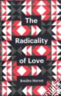 The Radicality of Love libro in lingua di Horvat Srecko