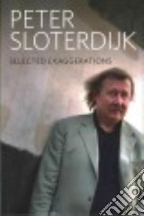 Selected Exaggerations libro in lingua di Sloterdijk Peter, Klein Bernhard (EDT), Margolis Karen (TRN)
