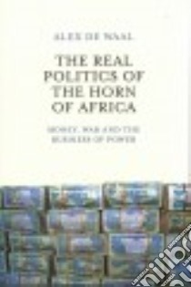 The Real Politics of the Horn of Africa libro in lingua di De Waal Alex