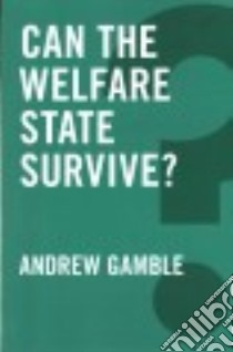 Can the Welfare State Survive? libro in lingua di Gamble Andrew