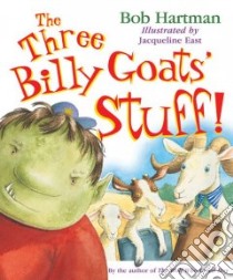 The Three Billy Goats' Stuff! libro in lingua di Hartman Bob, East Jacqueline (ILT)