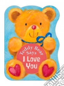 Teddy Bear Says I Love You libro in lingua di Senior Suzy, Mitchell Melanie (ILT)
