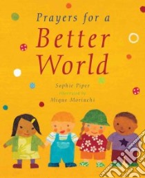 Prayers for a Better World libro in lingua di Piper Sophie, Moriuchi Mique (ILT)