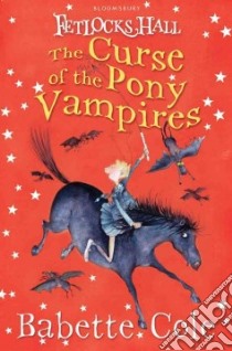 The Curse of the Pony Vampires libro in lingua di Cole Babette