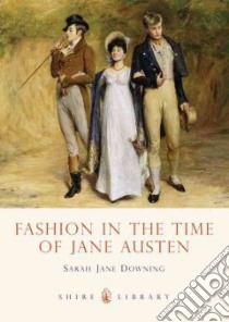 Fashion in the Time of Jane Austen libro in lingua di Downing Sarah-jane