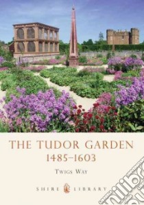 The Tudor Garden libro in lingua di Way Twigs