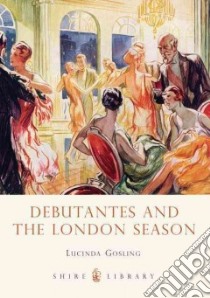 Debutantes and the London Season libro in lingua di Gosling Lucinda
