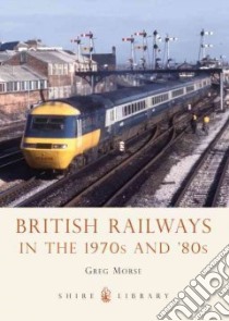 British Railways in the 1970s and '80s libro in lingua di Morse Greg