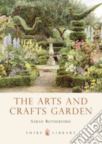 Arts and Crafts Garden libro in lingua di Sarah Rutherford