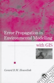 Error Propagation in Environmental Modelling With Gis libro in lingua di Heuvelink Gerard B. M., Goodchild Michael F., Barbara Santa