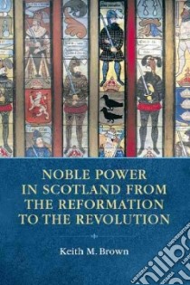 Noble Power and the Scottish State libro in lingua di Brown Keith