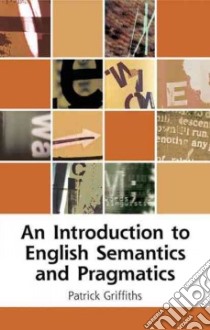 An Introduction to English Semantics And Pragmatics libro in lingua di Griffiths Patrick