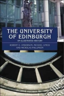 The University of Edinburgh libro in lingua di Anderson Robert D., Lynch Michael, Phillipson Nicholas