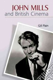 John Mills and British Cinema libro in lingua di Gill  Plain