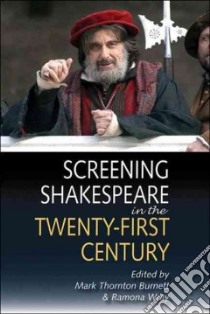 Screening Shakespeare in the Twenty-first Century libro in lingua di Burnett Mark Thornton (EDT), Wray Romana (EDT)