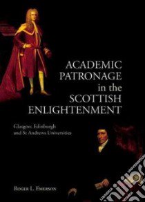 Academic Patronage in the Scottish Enlightenment libro in lingua di Emerson Roger L.