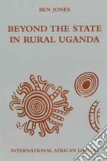 Beyond the State in Rural Uganda libro in lingua di Jones Ben