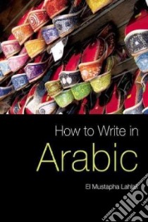 How to Write in Arabic libro in lingua di Lahlali El Mustapha