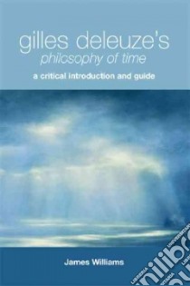 Gilles Deleuze's Philosophy of Time libro in lingua di Williams James