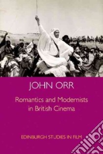 Romantics and Modernists in British Cinema libro in lingua di Orr John
