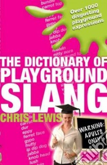 The Dictionary of Playground Slang libro in lingua di Lewis Chris