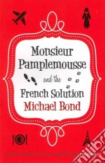 Monsieur Pamplemousse and the French Solution libro in lingua di Bond Michael