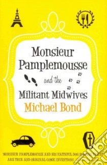 Monsieur Pamplemousse and the Militant Midwives libro in lingua di Bond Michael