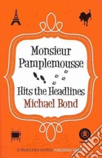 Monsieur Pamplemousse Hits the Headlines libro in lingua di Bond Michael