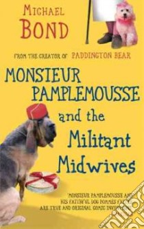 Monsieur Pamplemousse and the Militant Midwives libro in lingua di Michael Bond