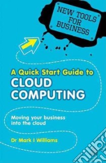 A Quick Start Guide to Cloud Computing libro in lingua di Williams Mark