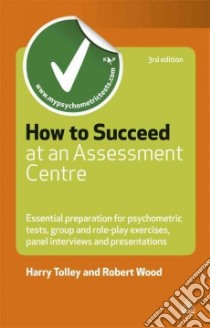 How to Succeed at an Assessment Centre libro in lingua di Tolley Harry, Wood Robert