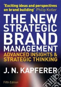 The New Strategic Brand Management libro in lingua di Kapferer Jean-Noel