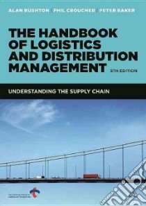The Handbook of Logistics & Distribution Management libro in lingua di Rushton Alan, Croucher Phil, Baker Peter