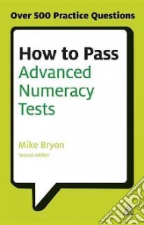 How to Pass Advanced Numeracy Tests libro in lingua di Bryon Mike