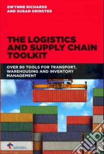 The Logistics and Supply Chain Toolkit libro in lingua di Richards Gwynne, Grinsted Susan