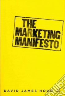 The Marketing Manifesto libro in lingua di Hood David James