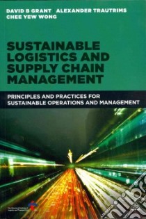 Sustainable Logistics and Supply Chain Management libro in lingua di Grant David B., Trautrims Alexander, Wong Chee Yew