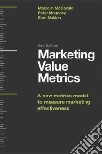 Marketing Value Metrics libro in lingua di McDonald Malcolm, Mouncey Peter, Maklan Stan