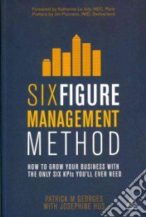 Six Figure Management Method libro in lingua di Georges Patrick M., Hus Josephine (CON), Le Joly Katherine (FRW), Pulcrano Jim (CON)