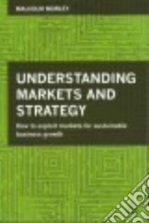 Understanding Markets and Strategy libro in lingua di Morley Malcolm